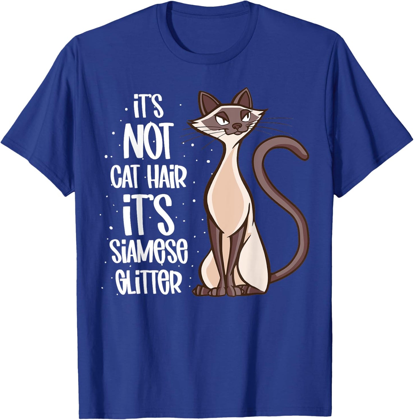It's not Cat Hair It's Siamese Glitter - Siamese Cat T-Shirt - T-Shirt | Royal