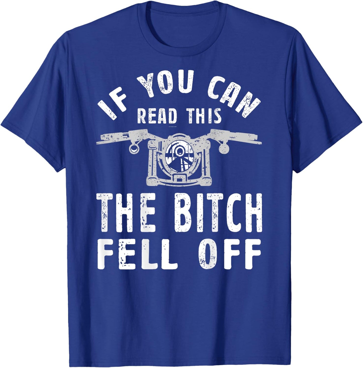 If You Can Read This The Bitch Fell Off Gift A Biker T-Shirt - T-Shirt | Royal
