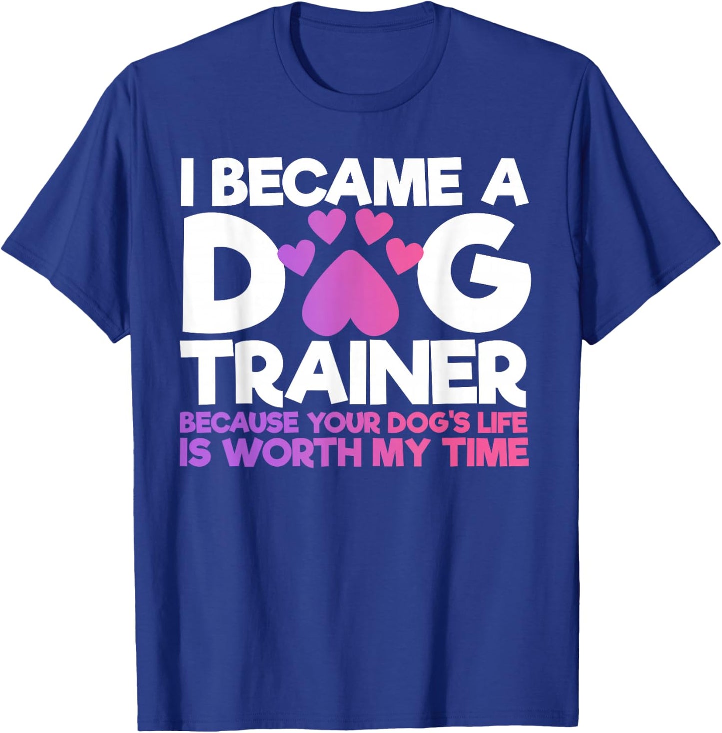 I Became A Dog Trainer Funny Dog Training T-Shirt - T-Shirt | Royal