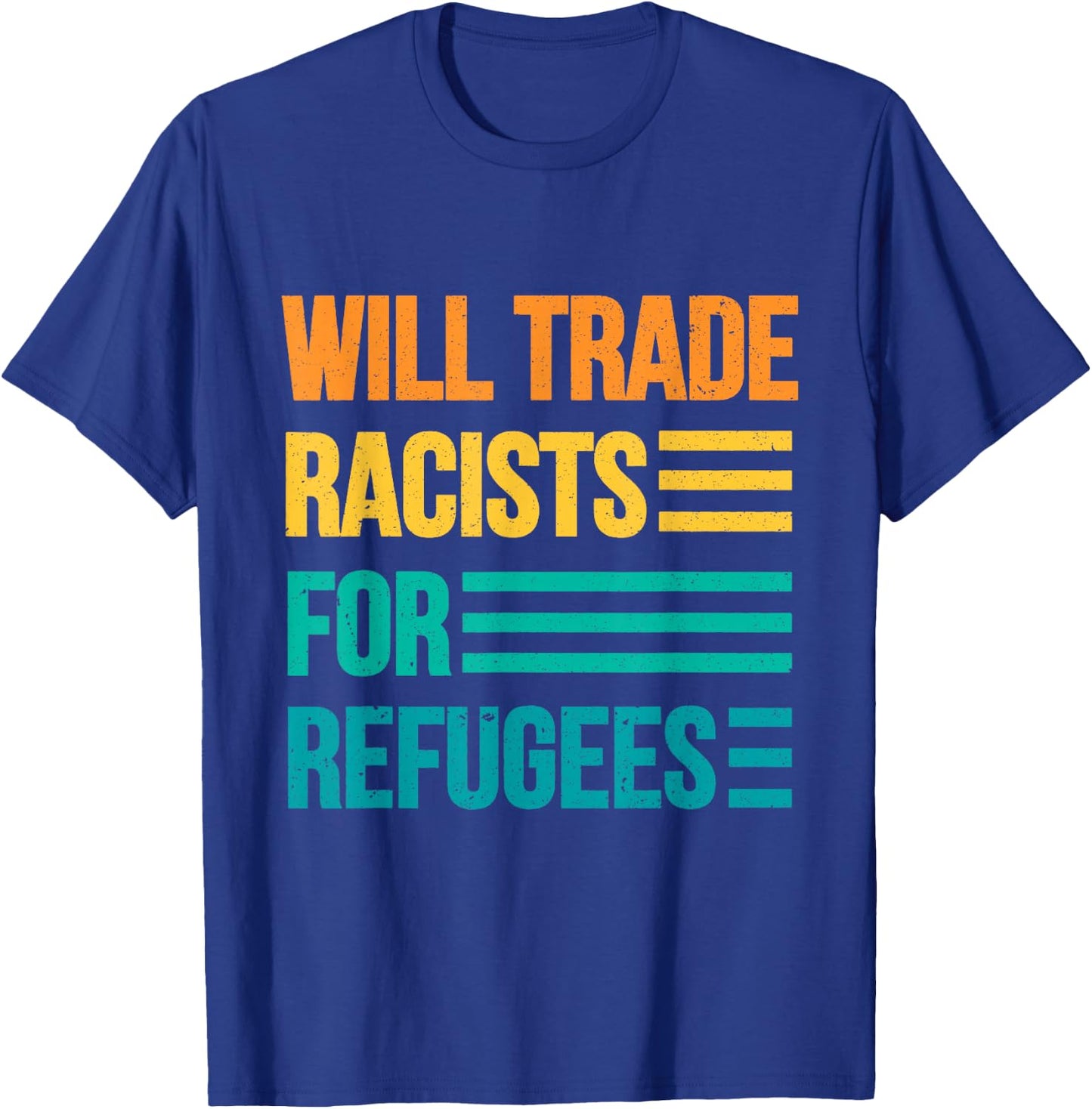 Will Trade Racists For Refugees Diversity Immigrants Unite T-Shirt - T-Shirt | Royal