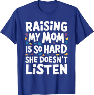 Raising My Mom Is So Hard She Doesn't Listen T-Shirt - T-Shirt | Royal
