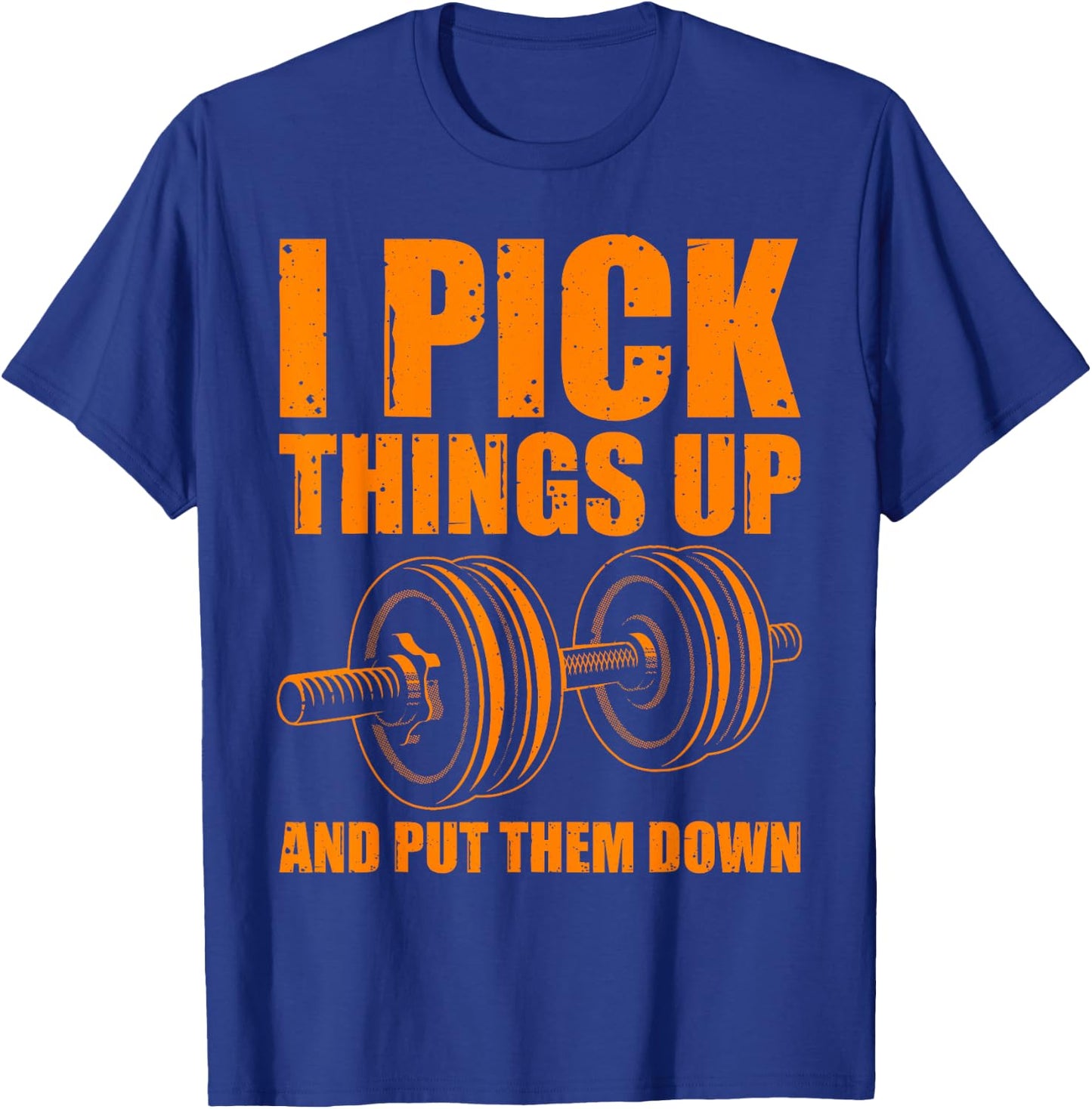 Funny I Pick Things Up Put Them Down Gift Bodybuilding Men T-Shirt - T-Shirt | Royal