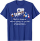 Get in Loser We're Going to Die of Dysentery T-Shirt - T-Shirt | Royal
