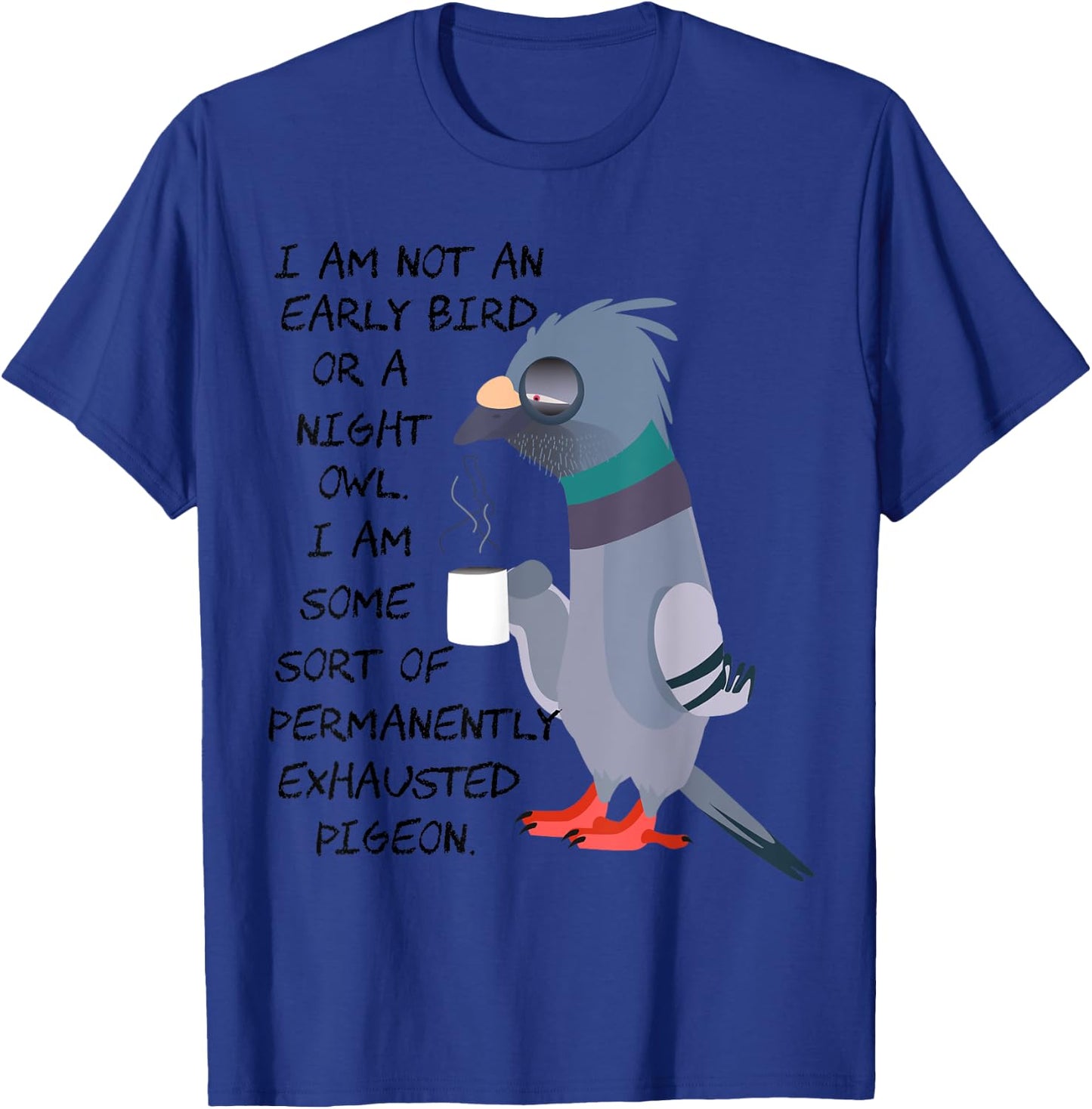 I am not an early bird or a night owl but an exhausted bird T-Shirt - T-Shirt | Royal