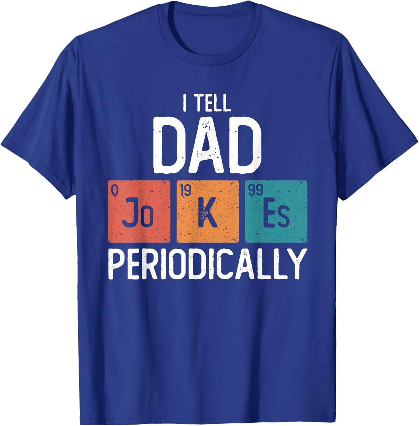 I Tell Dad Jokes Periodically Funny Fathers Day Chemical T-Shirt - T-Shirt | Royal
