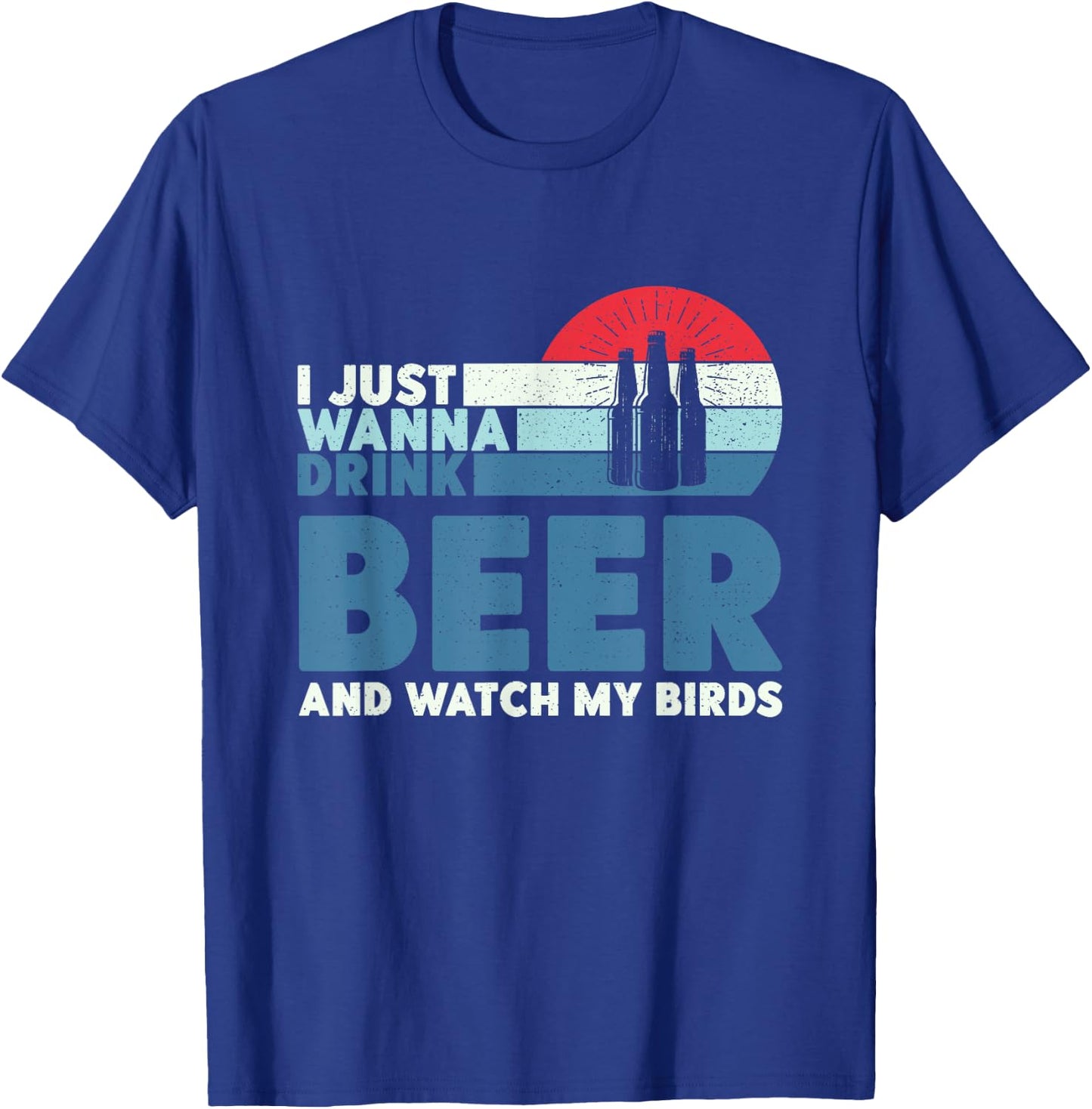 I just wanna drink beer and watch my birds T-Shirt - T-Shirt | Royal