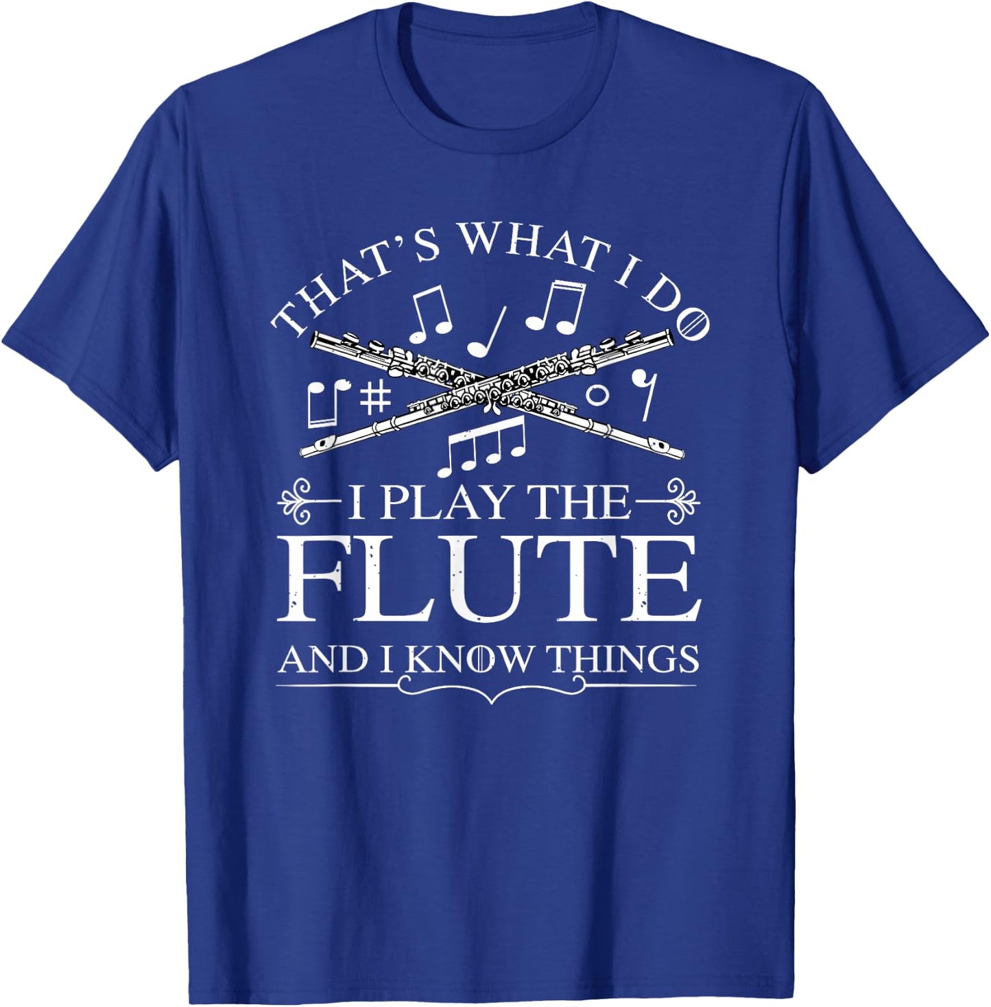 I Play The Flute And I Know Things Flutist Musician Flute T-Shirt - T-Shirt | Royal