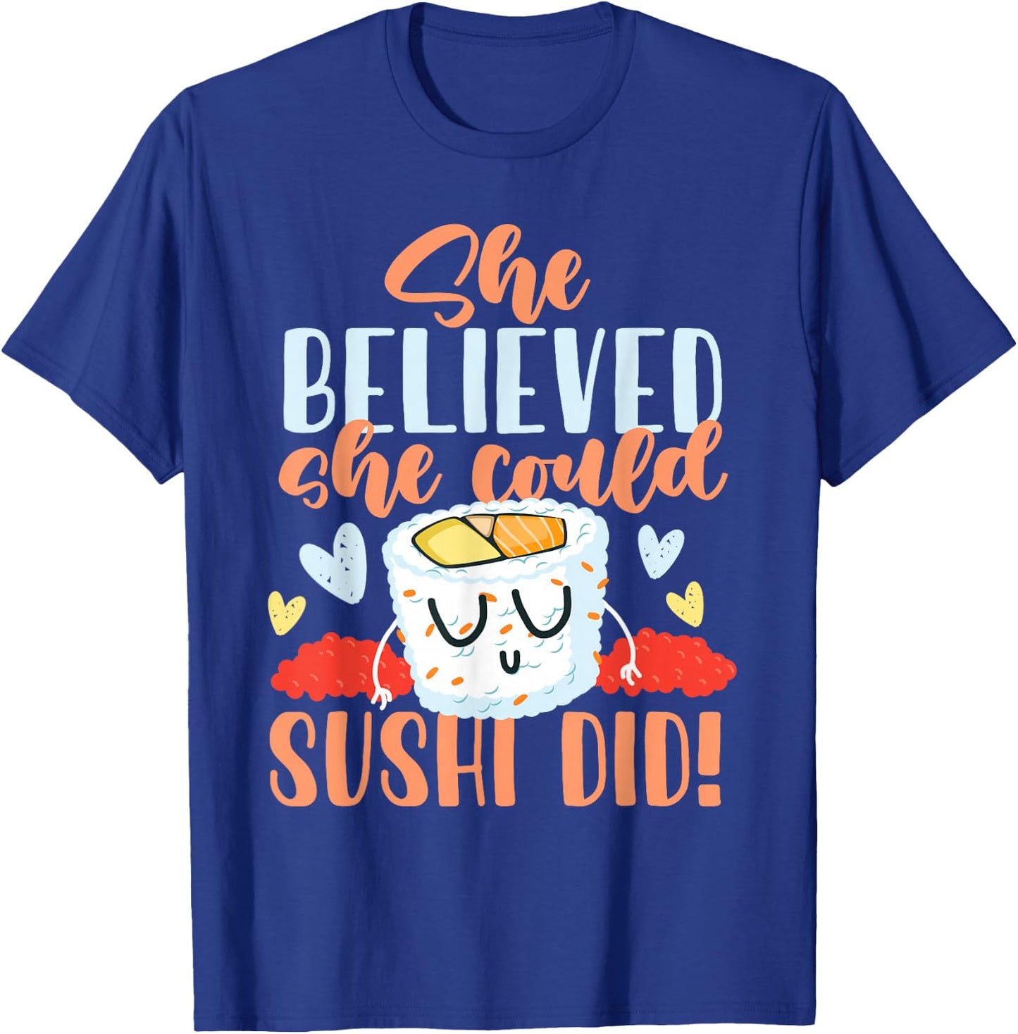 She Believed She Could Make Sushi T-Shirt - T-Shirt | Royal