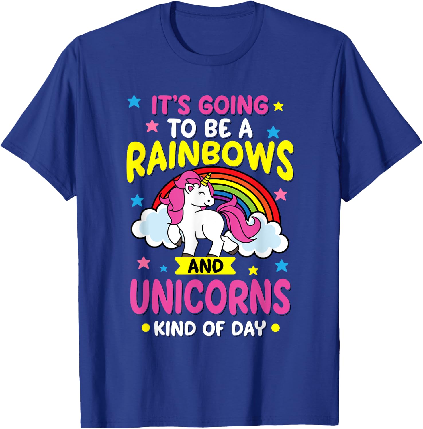 It's Going To Be A Rainbows and Unicorns Day Funny Gift T-Shirt - T-Shirt | Royal