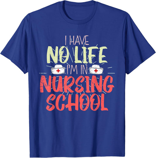 Funny Future Nurse I Have No Life Im In Nursing School Nurse T-Shirt - T-Shirt | Royal