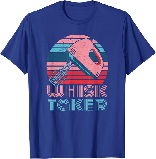 Whisk Taker Baking Pun Joke Cookies Cake Kitchen T-Shirt - T-Shirt | Royal