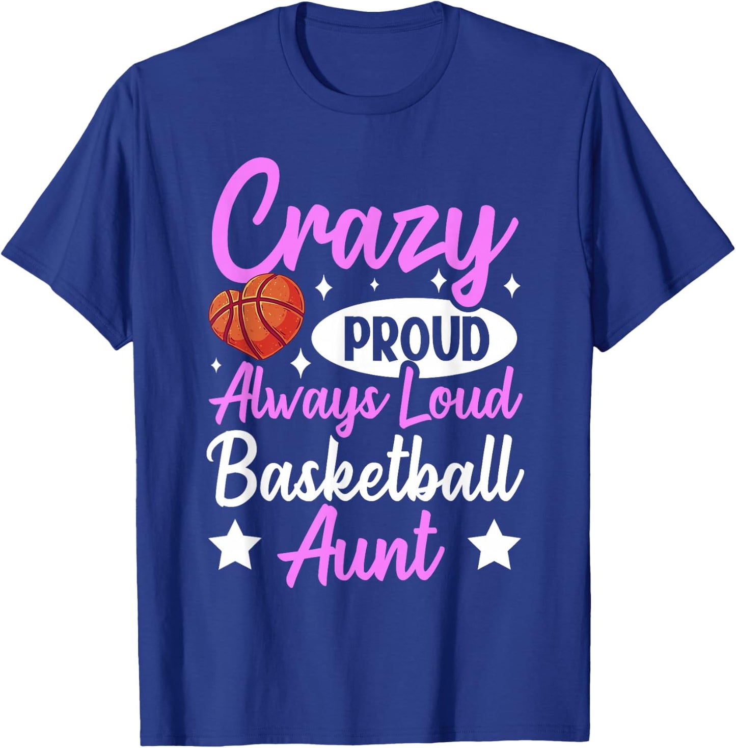Crazy Proud Always Loud Basketball Aunt T-Shirt - T-Shirt | Royal
