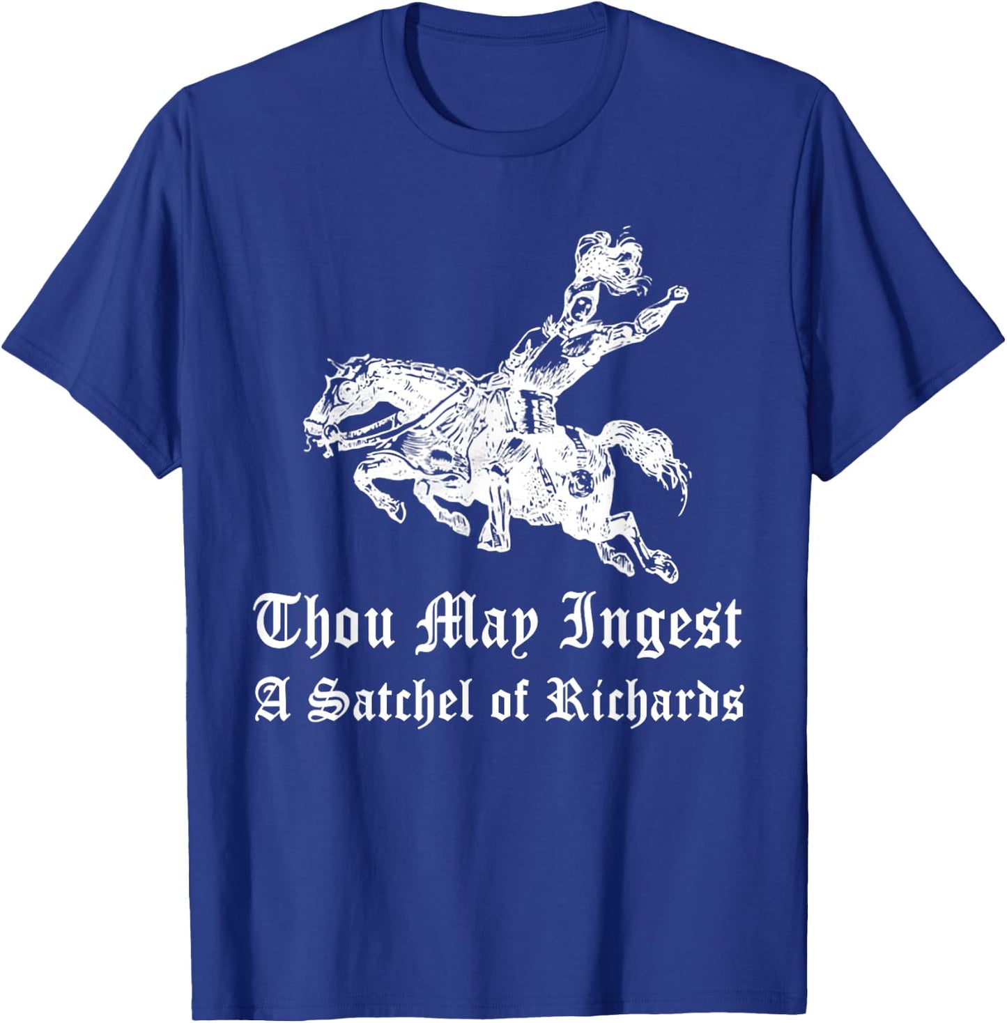 Thou May Ingest A Satchel Of Richard T-Shirt - T-Shirt | Royal