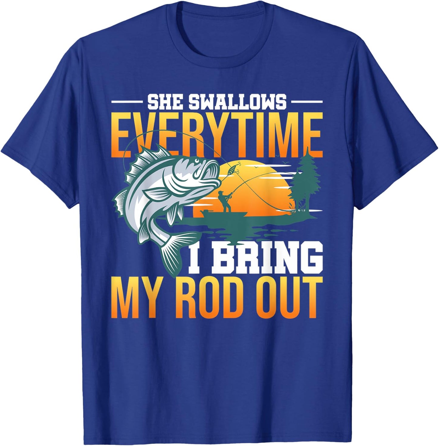 She Swallows Everytime I Bring My Rod Out T-Shirt - T-Shirt | Royal