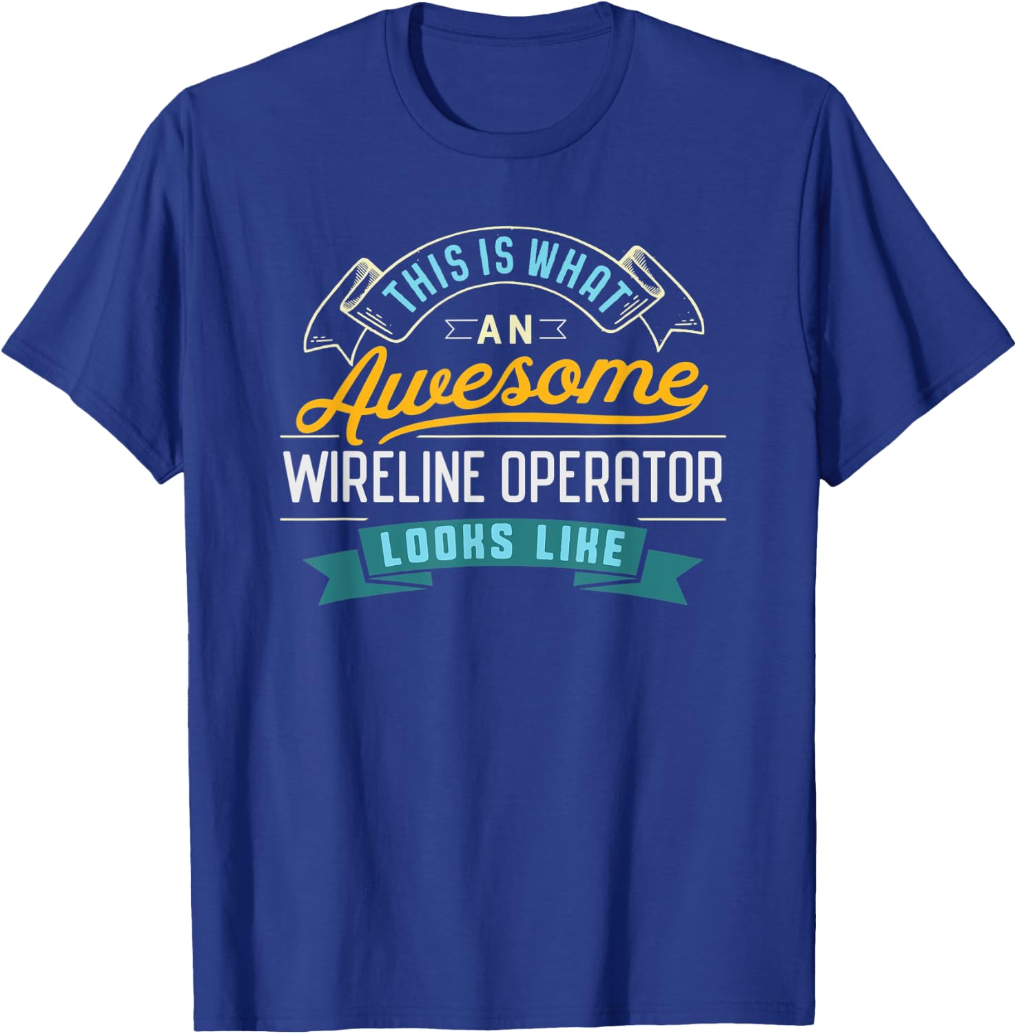 Funny Wireline Operator Shirt Awesome Job Occupation T-Shirt - T-Shirt | Royal