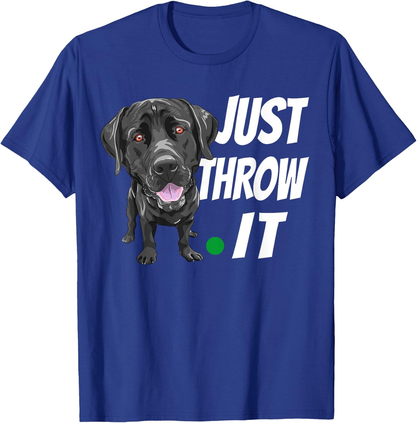 Funny Labrador Retriever Shirt Just Throw It Lab Dog T-Shirt - T-Shirt | Royal