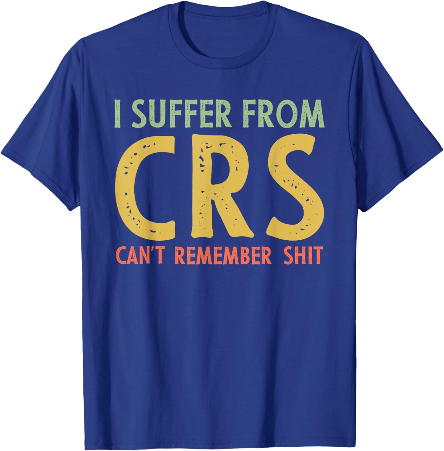 I Suffer From C.R.S Retro Vintage Funny Adult Joke T-Shirt - T-Shirt | Royal