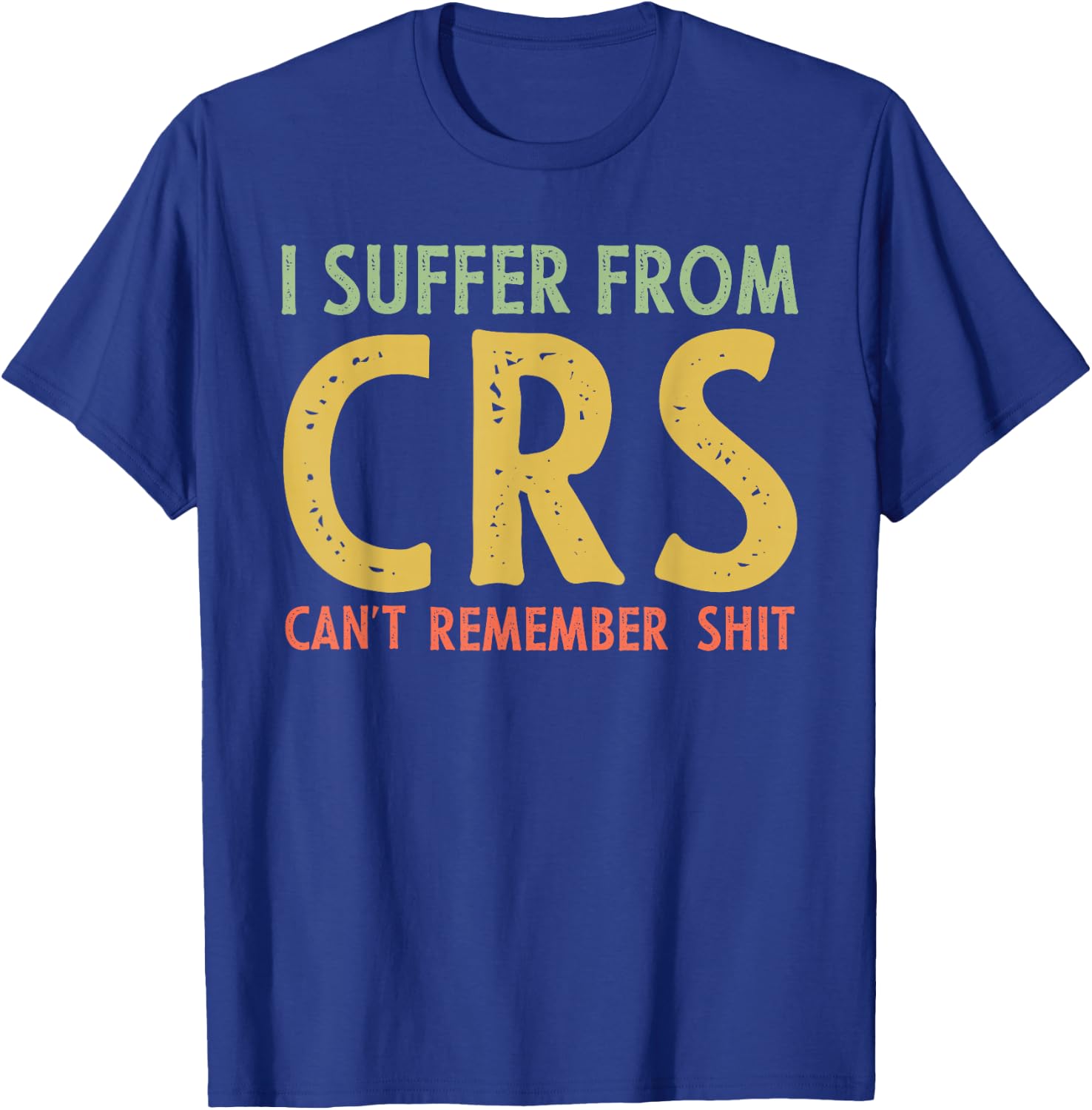 I Suffer From C.R.S Retro Vintage Funny Adult Joke T-Shirt - T-Shirt | Royal