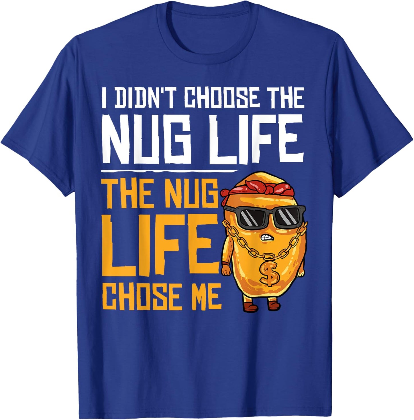 I Didn't Choose The Nug Life The Nug Life Chose Me Gift T-Shirt - T-Shirt | Royal