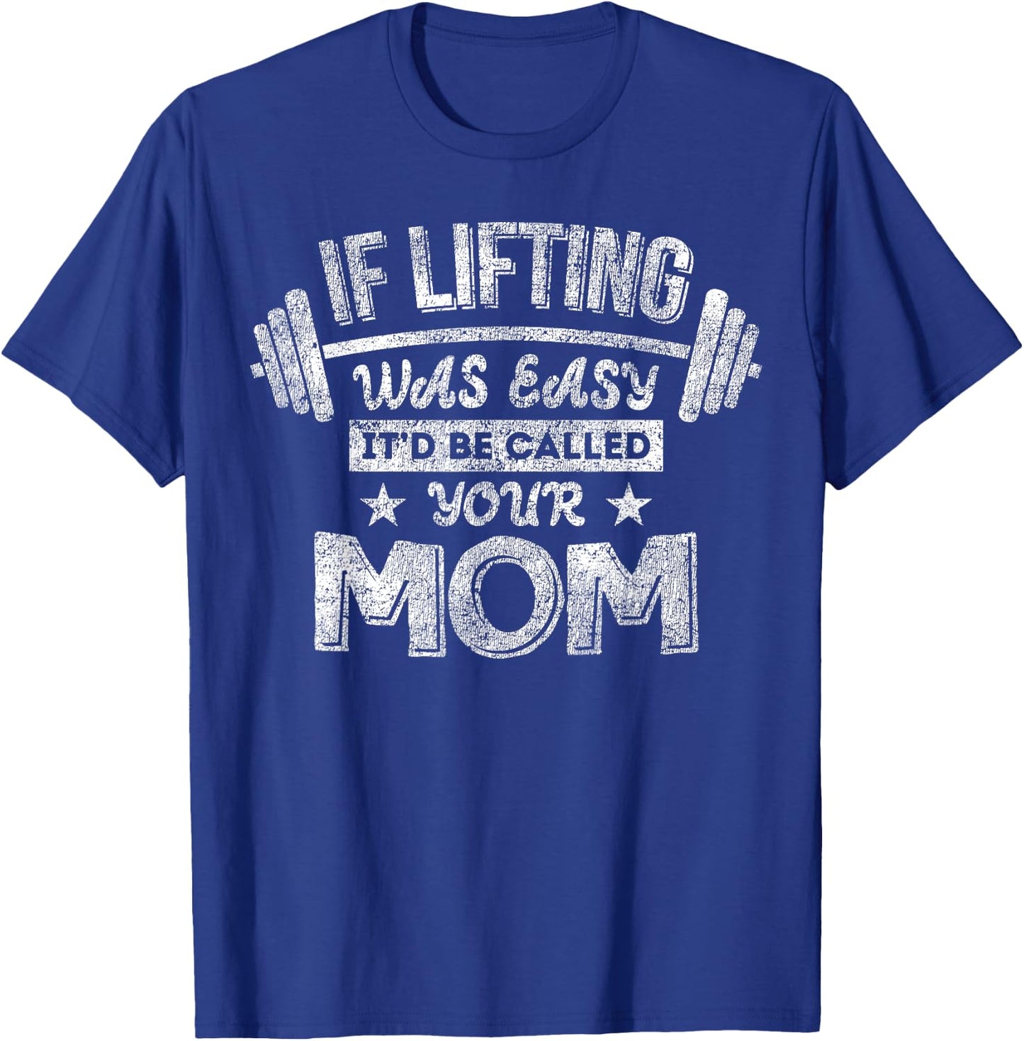 If Lifting Was Easy It'd Be Called Your Mom Workout Gym T-Shirt - T-Shirt | Royal