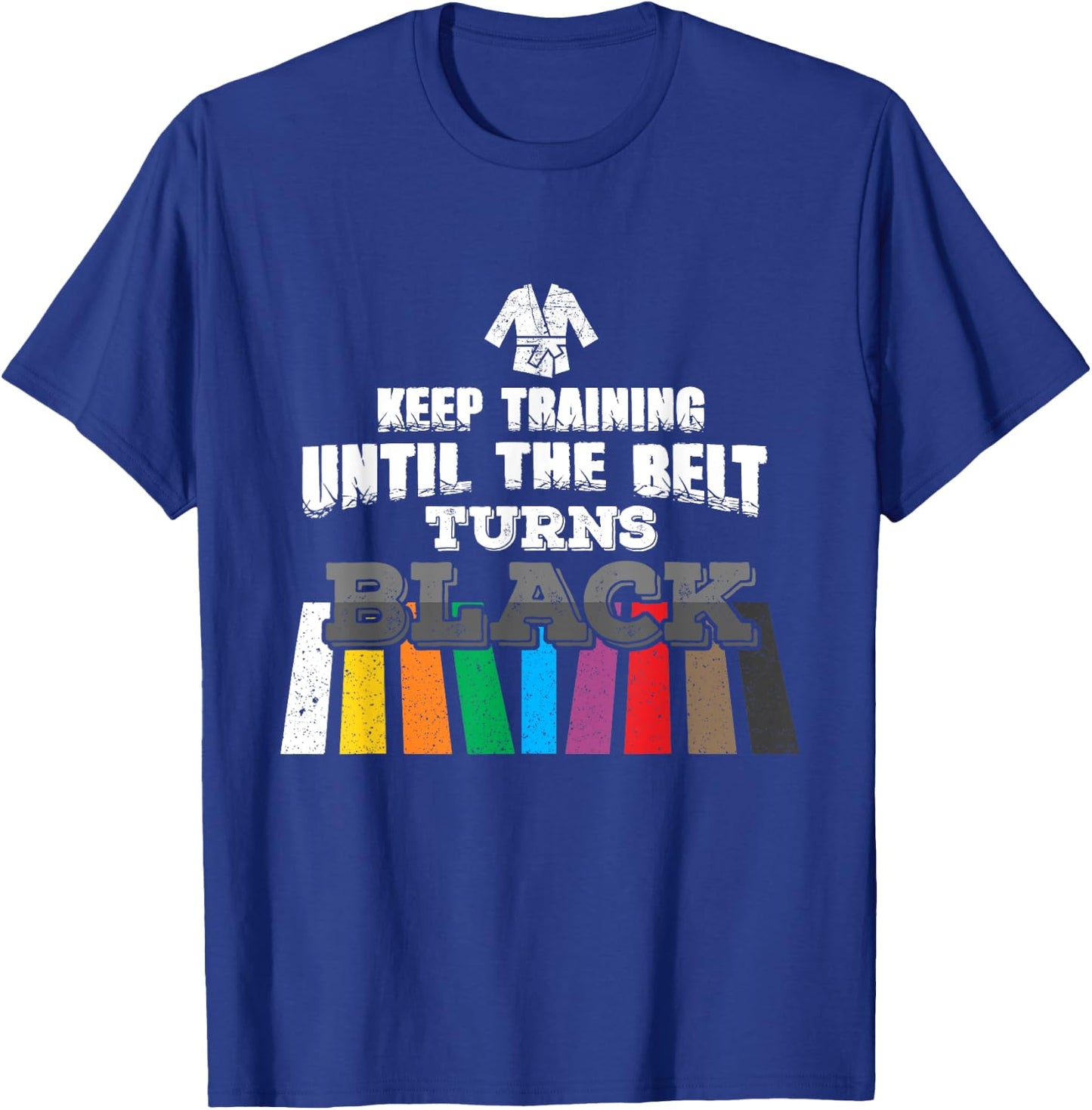 Karate Taekwondo - Keep Training Until The Belt Turns Black T-Shirt - T-Shirt | Royal
