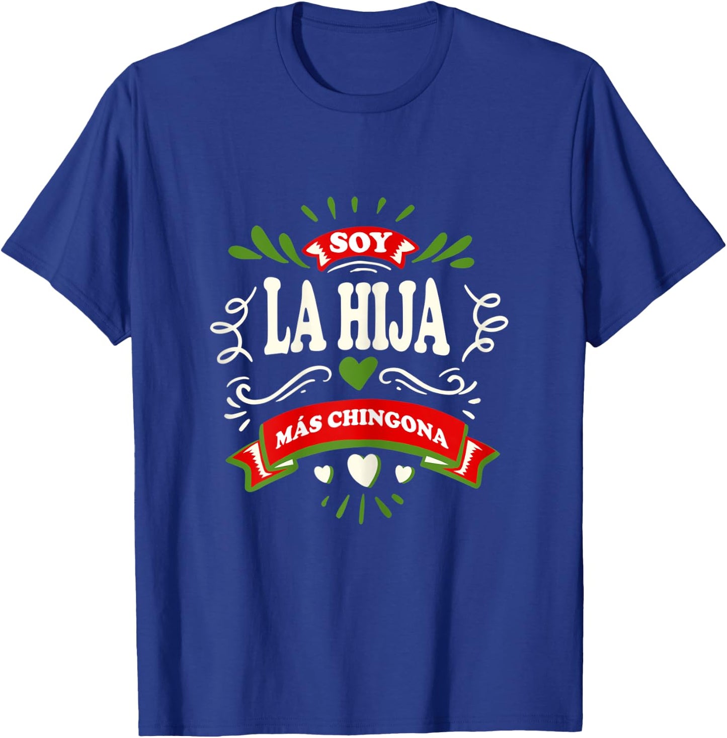 Yo Soy La Hija Mas Chingona Latin Mexican T-Shirt - T-Shirt | Royal