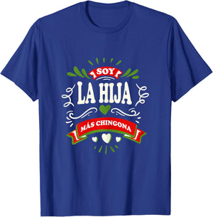 Yo Soy La Hija Mas Chingona Latin Mexican T-Shirt - T-Shirt | Royal