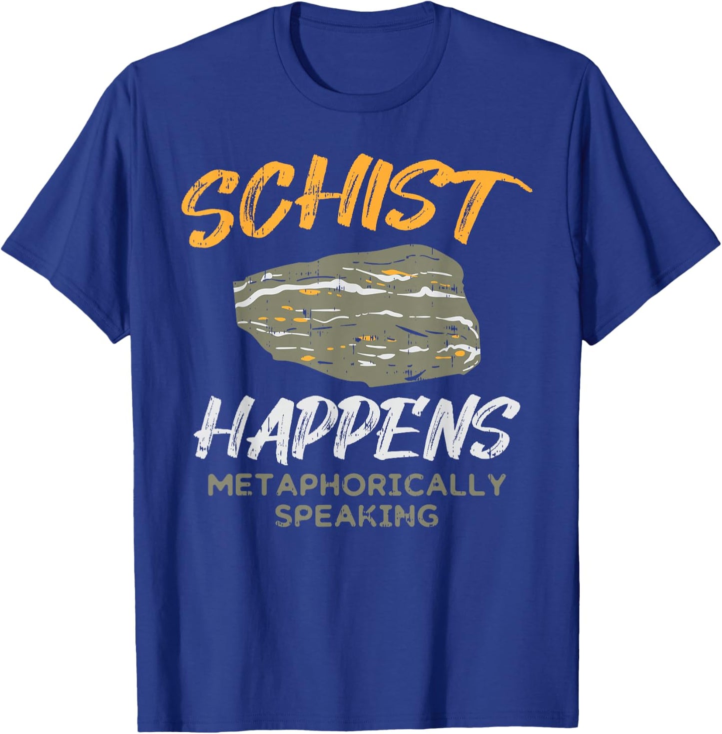 Schist Happens Funny Rock Earth Science Pun Geologist Gift T-Shirt - T-Shirt | Royal