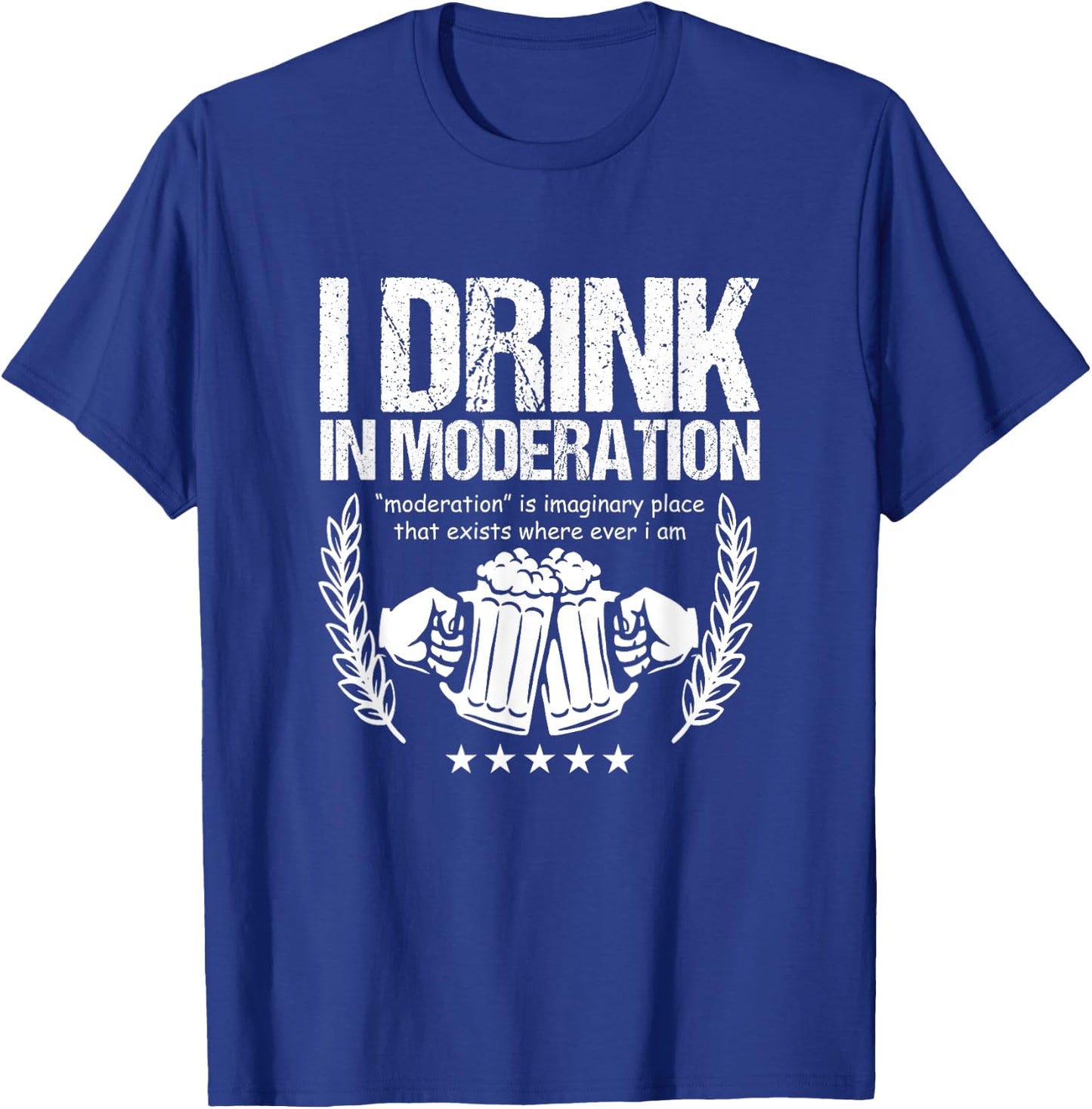 Funny Beer Lover Alcoholics I Drink in Moderation T-Shirt - T-Shirt | Royal