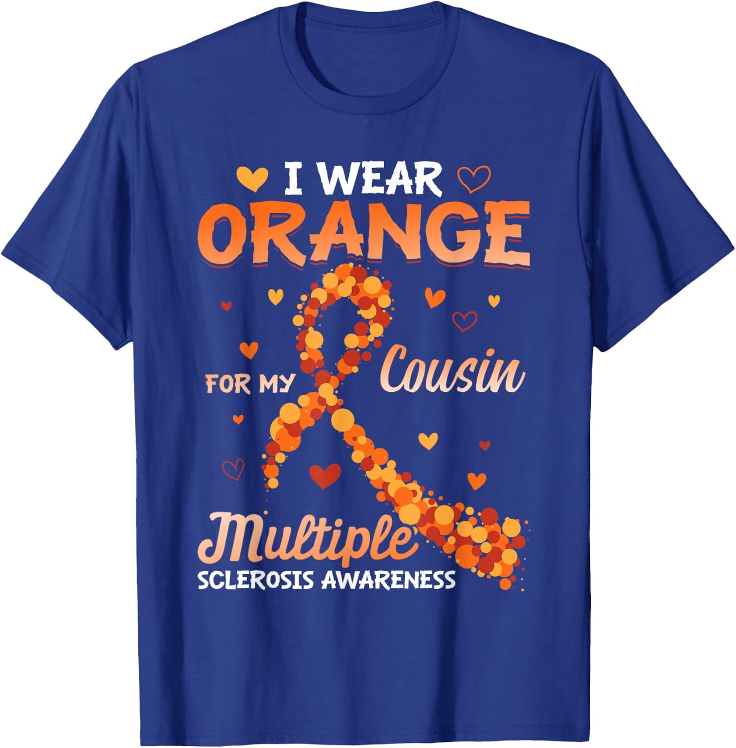 I Wear Orange For My Cousin Multiple Sclerosis Awareness T-Shirt - T-Shirt | Royal