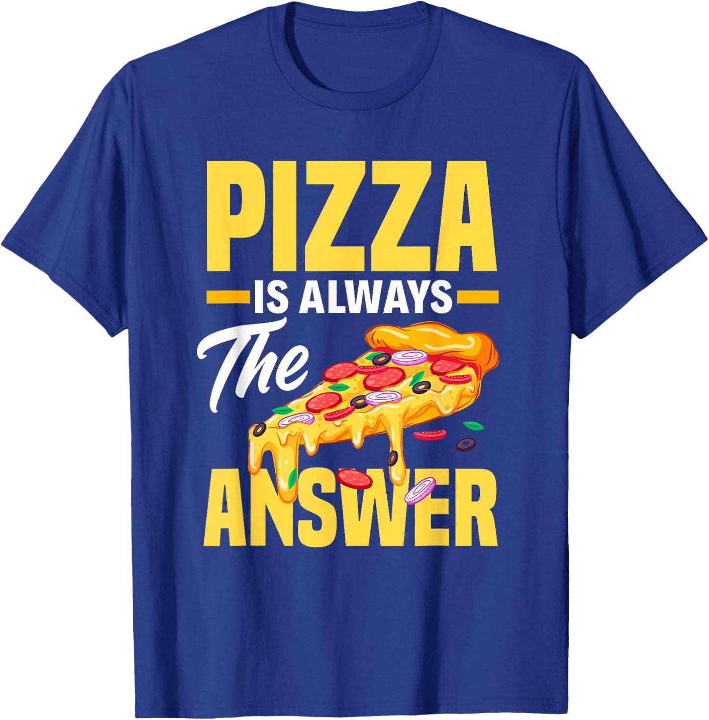 Pizza Is Always The Answer - Funny Pizza Lover T-Shirt - T-Shirt | Royal