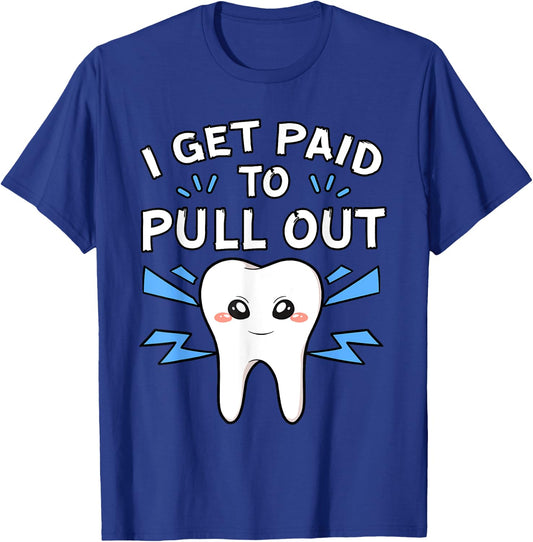 I Get Paid To Pull Out Dentist Dental Surgeon Mouth Doctor T-Shirt - T-Shirt | Royal