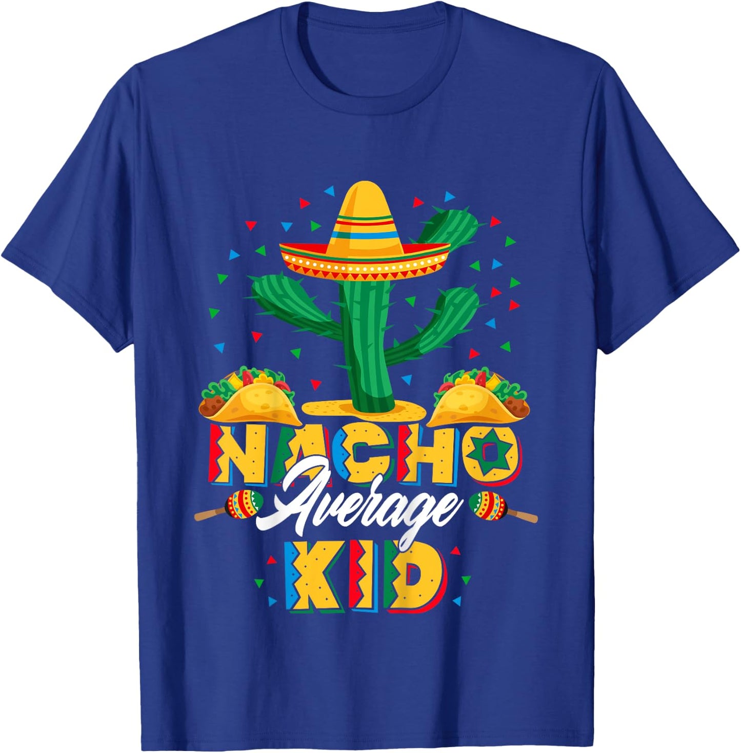 Cinco De Mayo Nacho Average Child Nachos Lover T-Shirt - T-Shirt | Royal