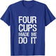 Four Cups Made Me Do It Jewish Kosher Passover Wine Matzah T-Shirt - T-Shirt | Royal