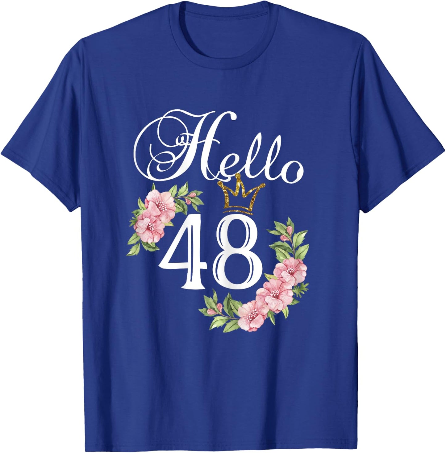 Hello 48 Shirt with flowers & Crown 48th Birthday T-Shirt - T-Shirt | Royal