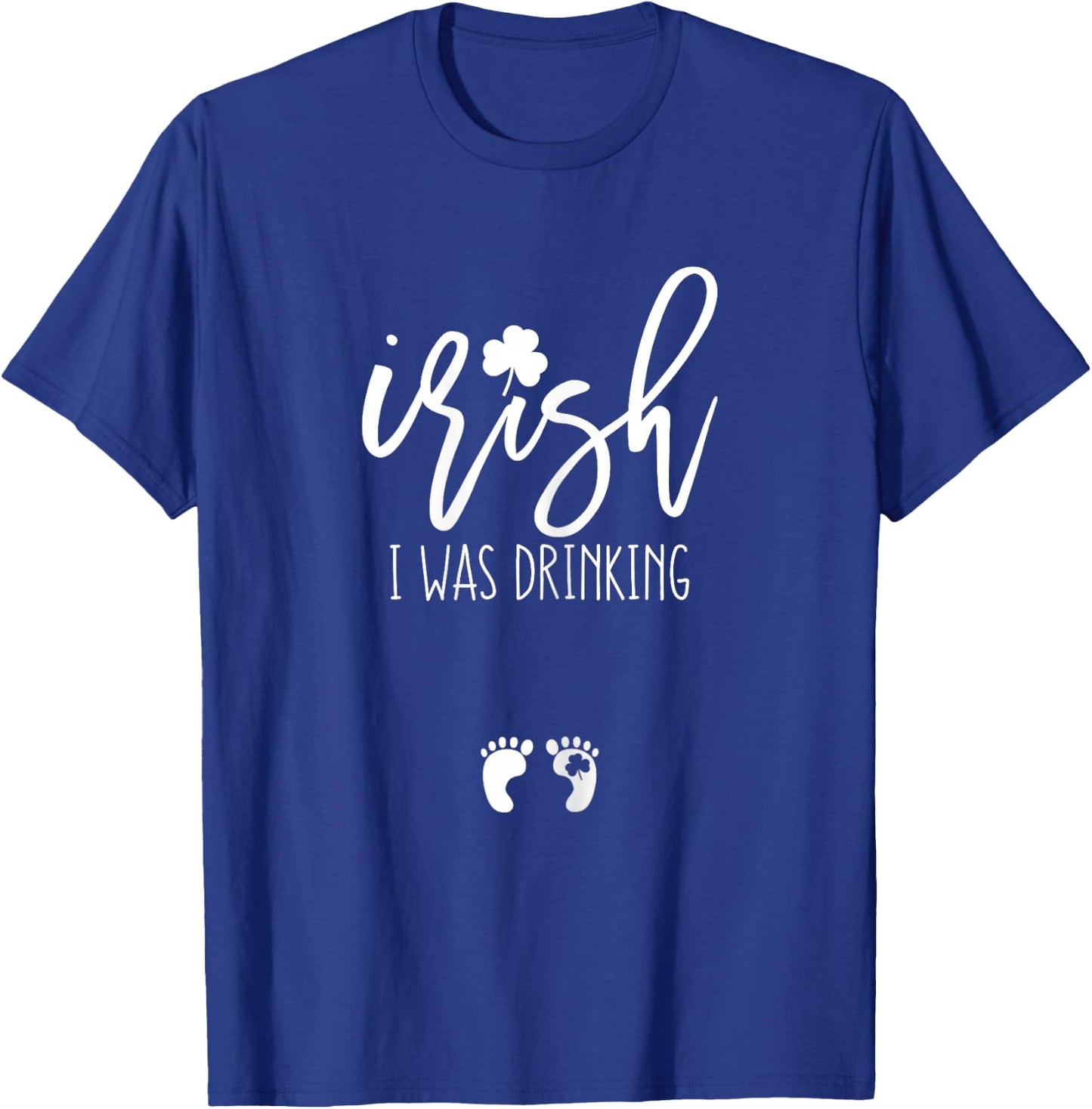 Irish I was Drinking Funny St Patricks Day Pregnant T-Shirt - T-Shirt | Royal
