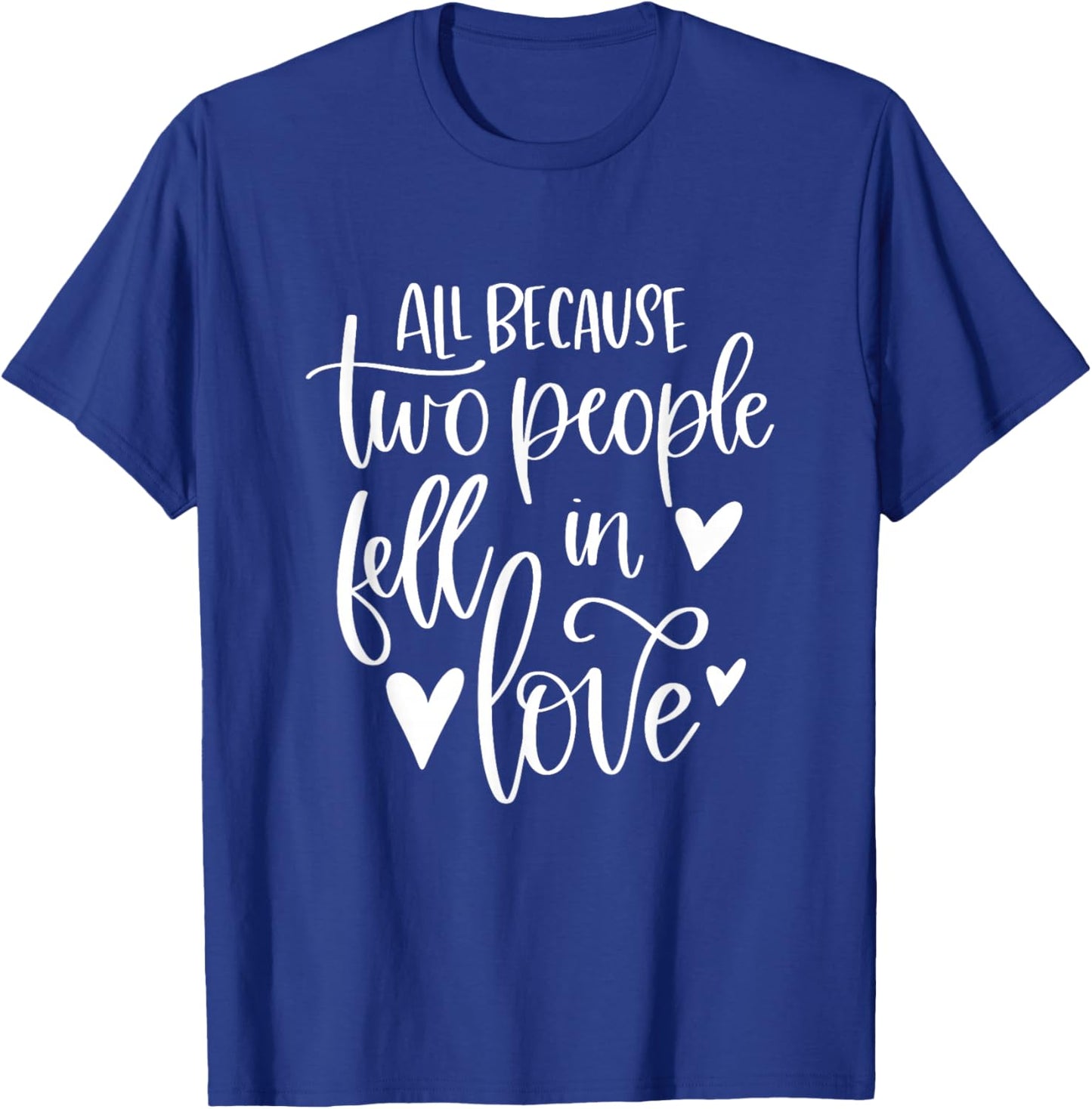 All Because Two People Fell In Love Romantic Couple T-Shirt - T-Shirt | Royal