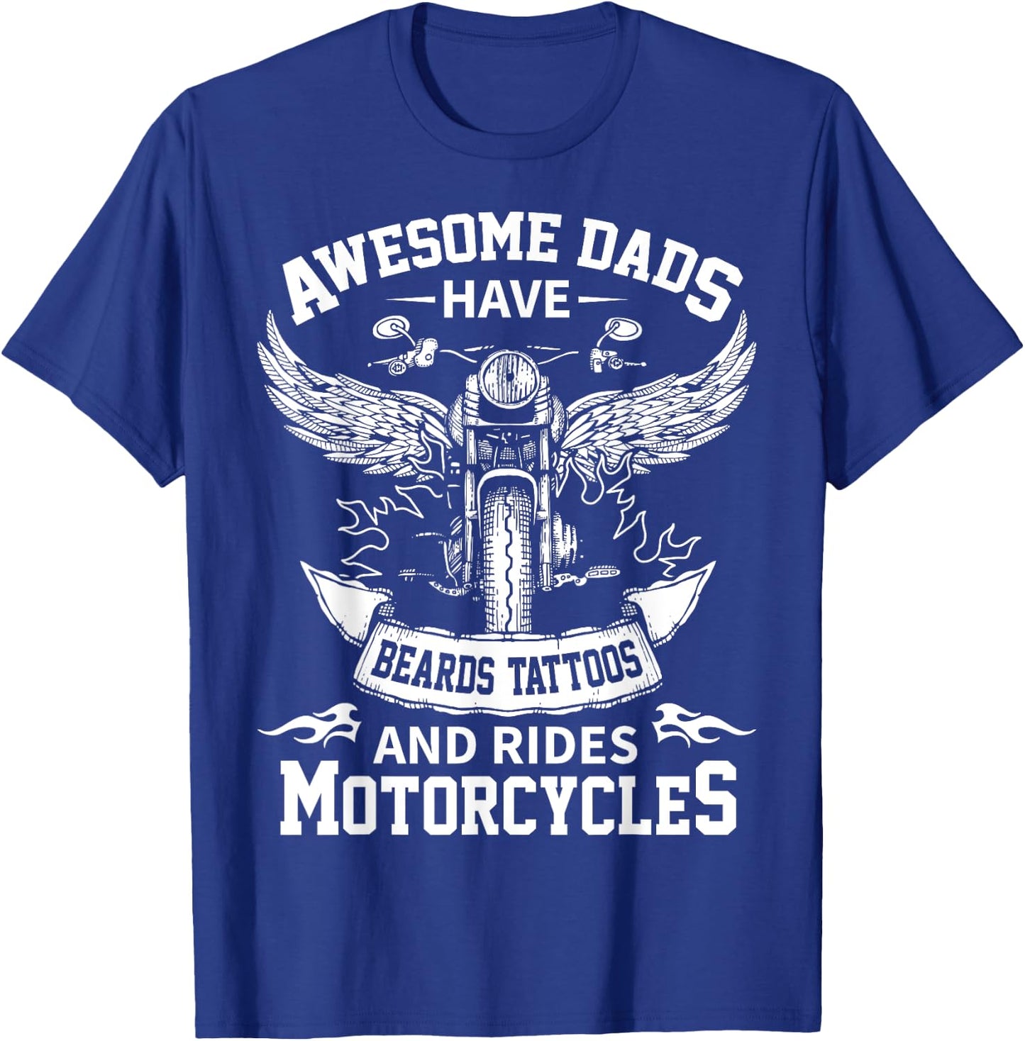 Awesome Dads Have Beards Tattoos and Rides Motorcycles T-Shirt - T-Shirt | Royal