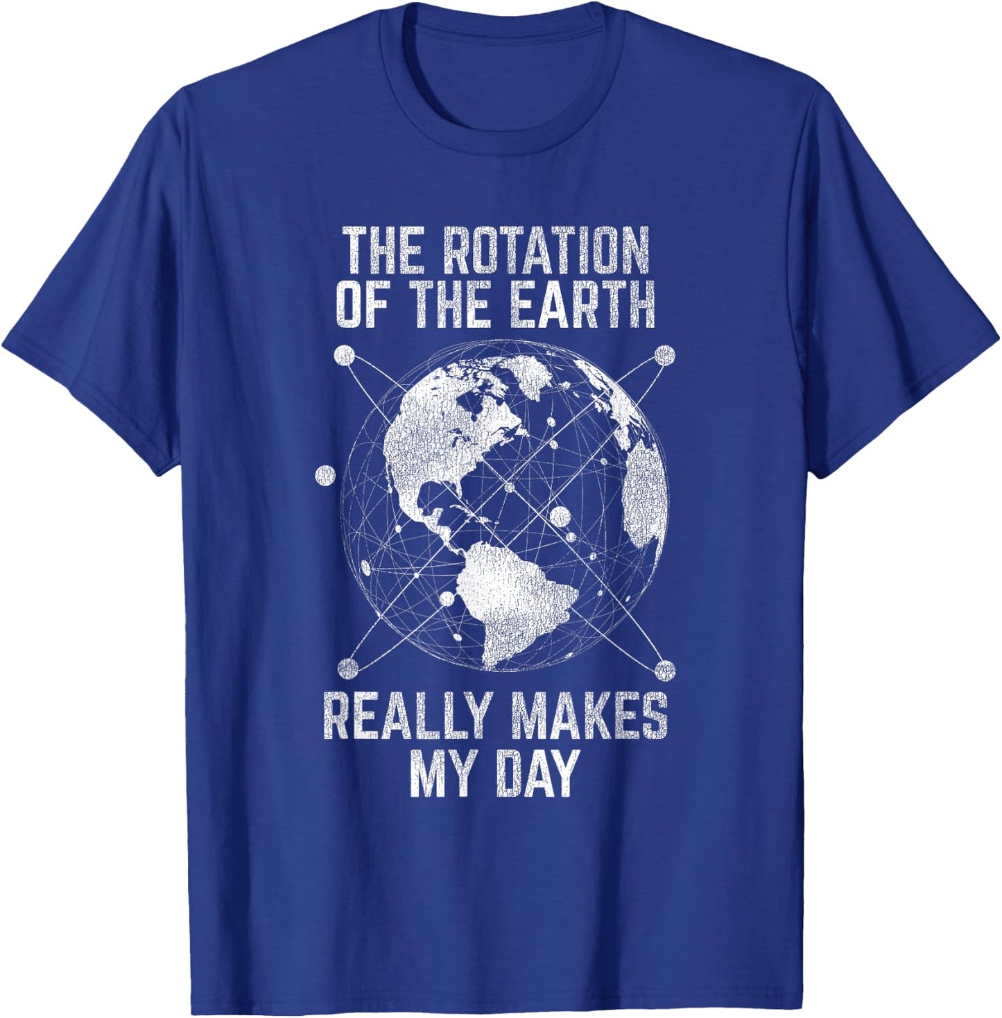The Rotation Of The Earth Really Makes My Day Science T-Shirt - T-Shirt | Royal