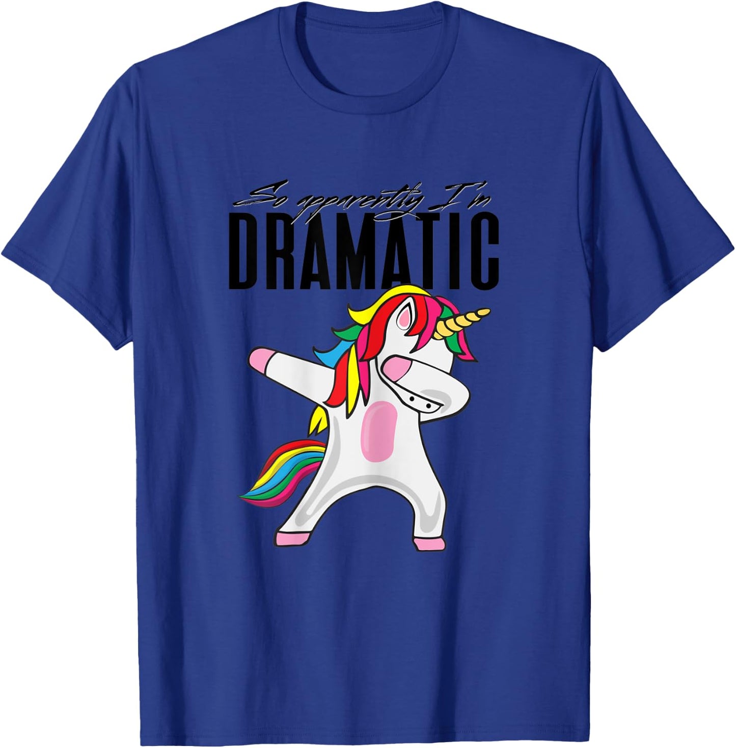 So Apparently I'm Dramatic Kids Women Cute Unicorn Dabbing T-Shirt - T-Shirt | Royal