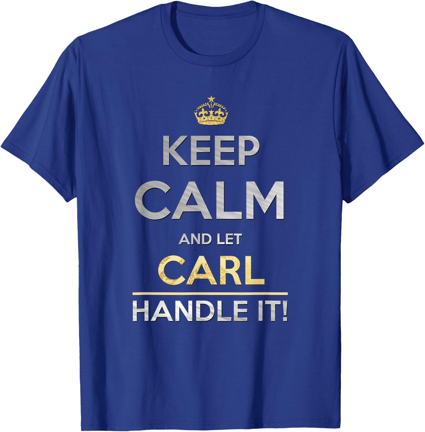 Keep Calm And Let Carl Handle It T-Shirt - T-Shirt | Royal