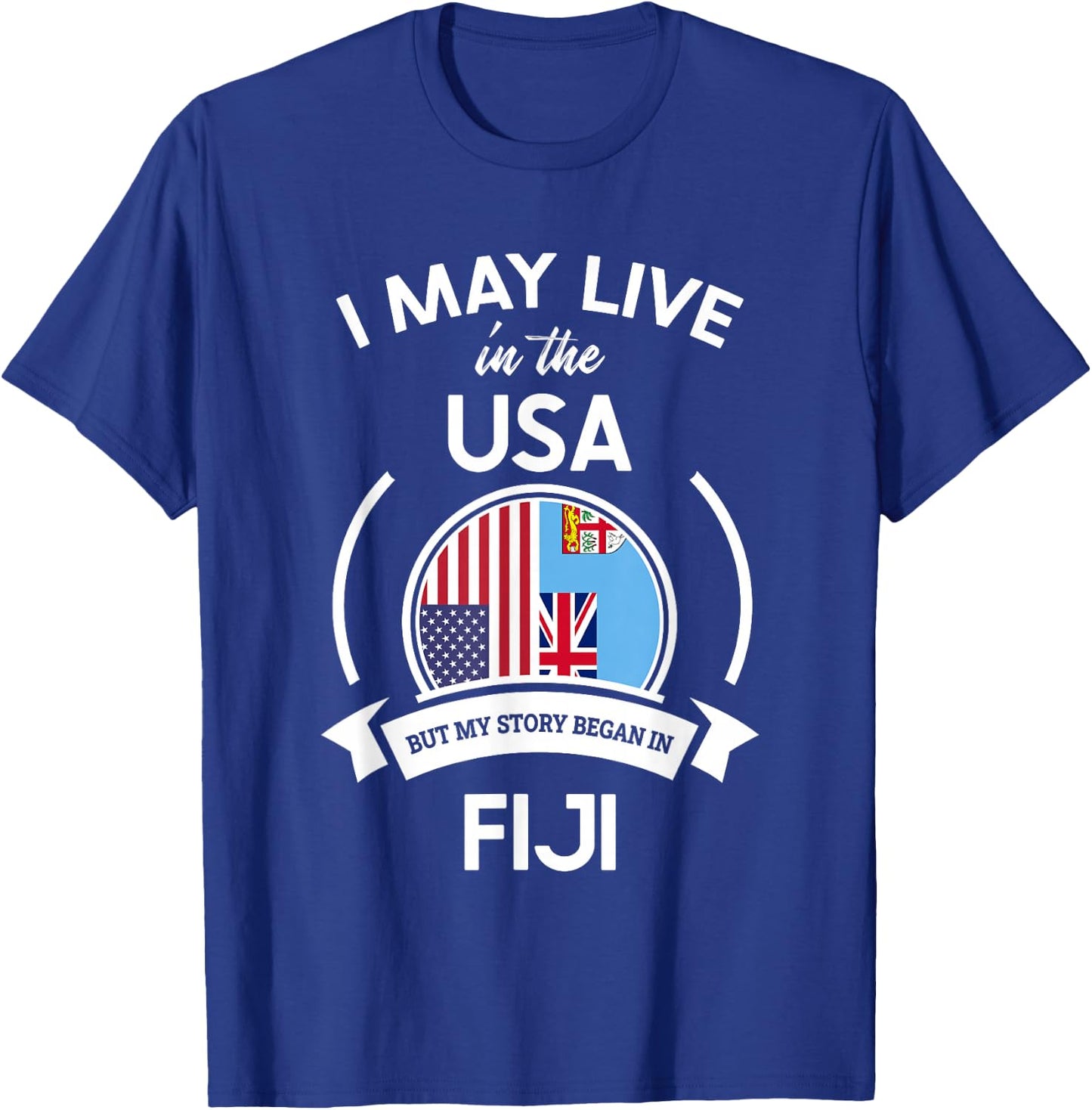 May Live In The USA But My Story Began In Fiji Flag Gift T-Shirt - T-Shirt | Royal
