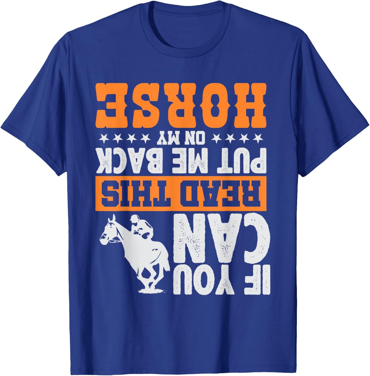 If You Can Read This Put Me Back On My Horse | Funny Gift T-Shirt - T-Shirt | Royal
