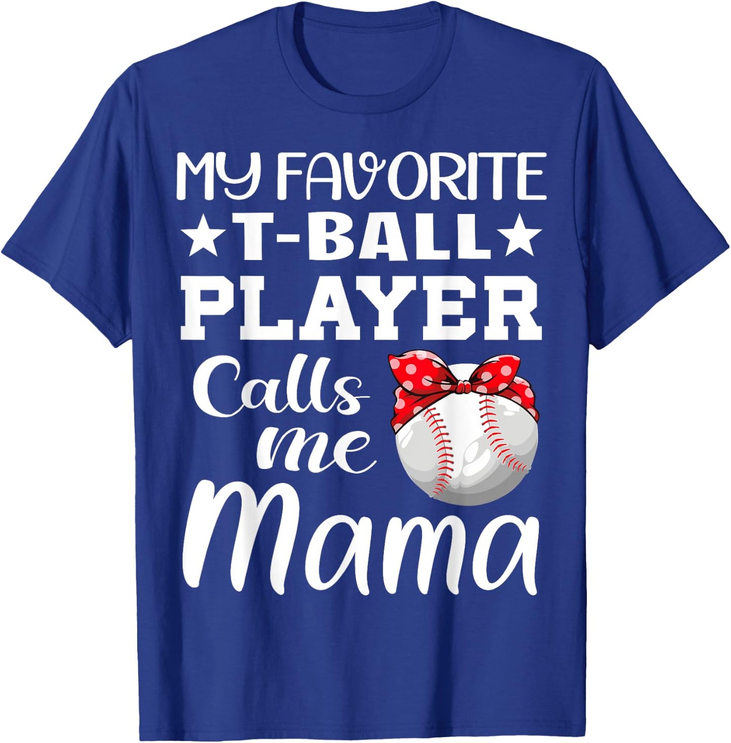 My Favorite T-Ball Player Calls Me Mama Mother's Day T-Shirt - T-Shirt | Royal