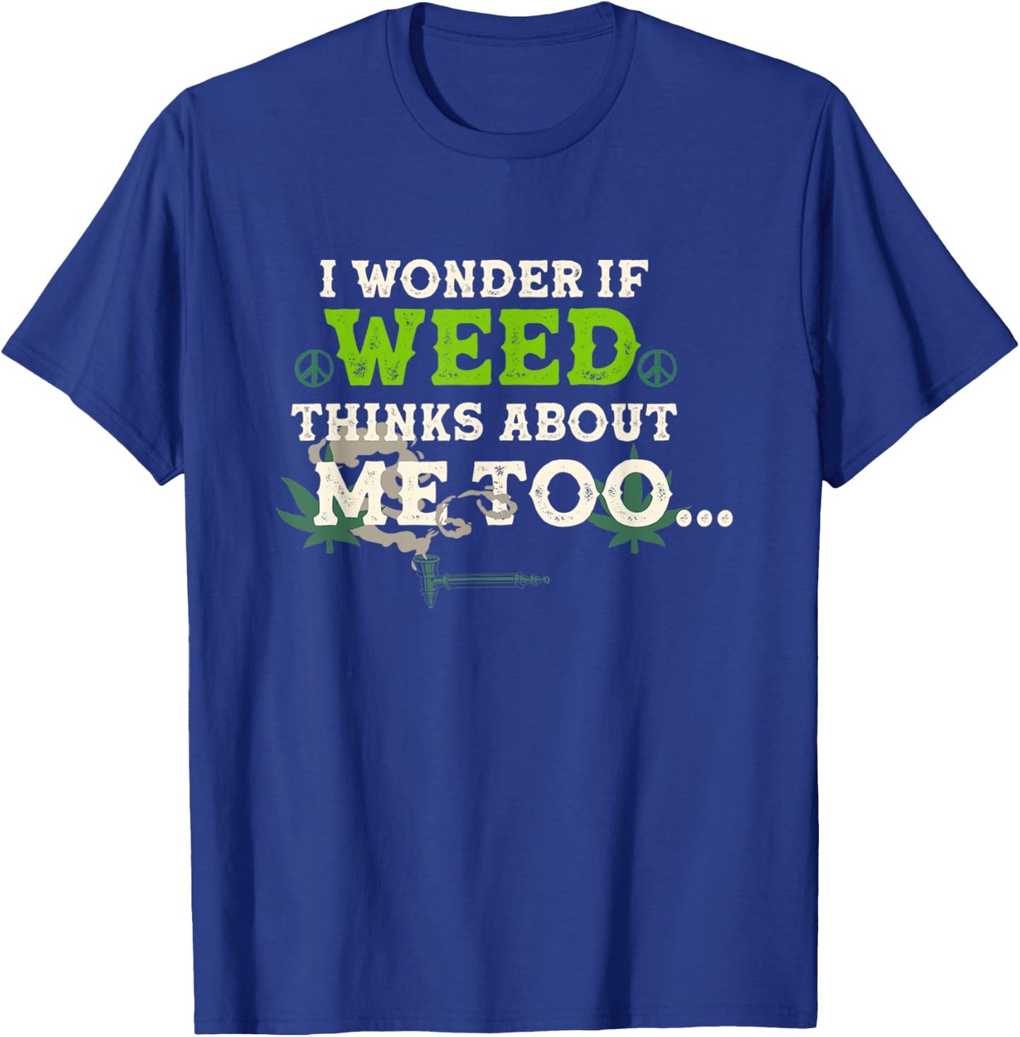 I Wonder If Weed Thinks About Me Too T-Shirt - T-Shirt | Royal