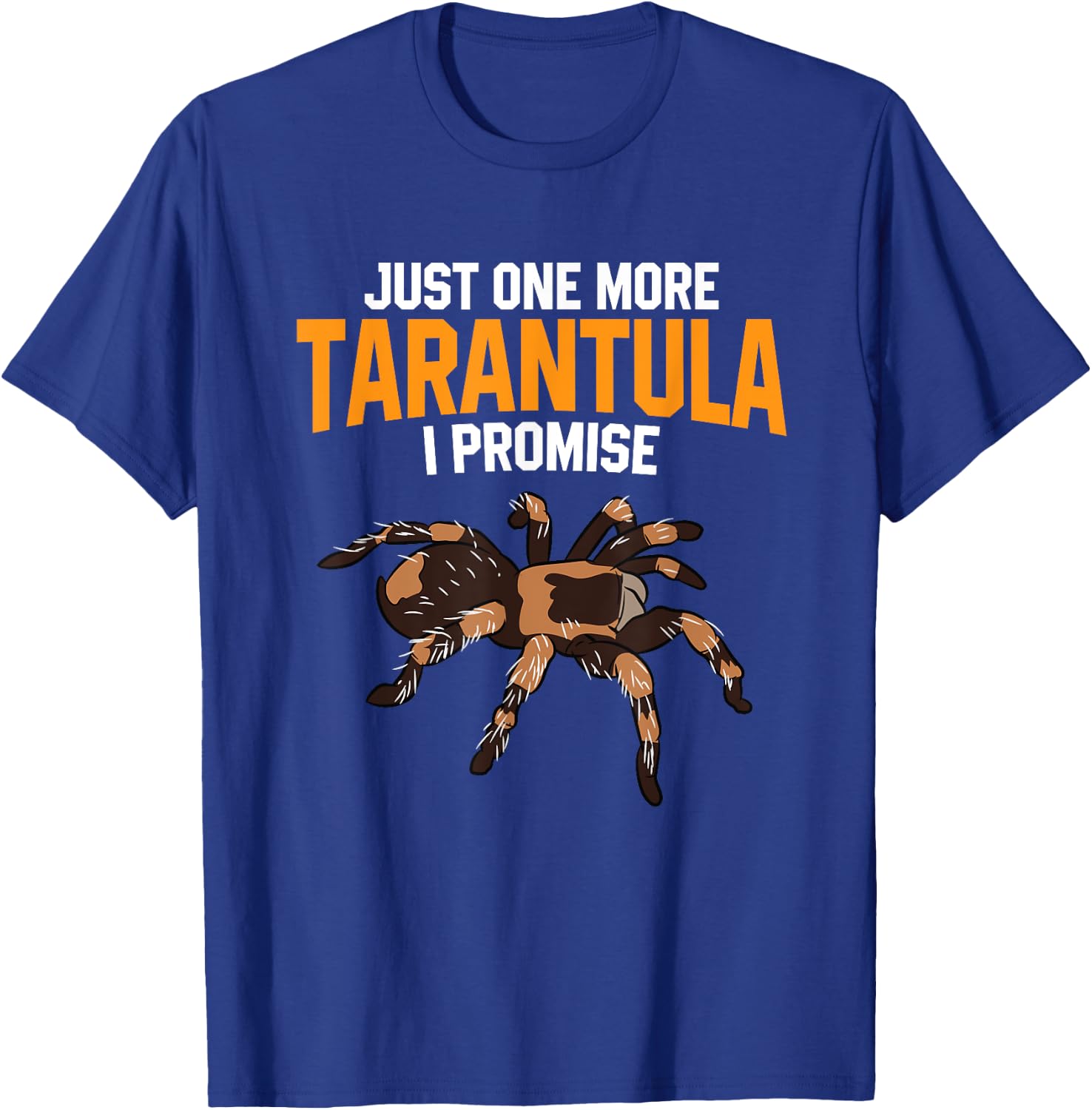 Just One More Tarantula I Promise Funny Spider Lover T-Shirt - T-Shirt | Royal