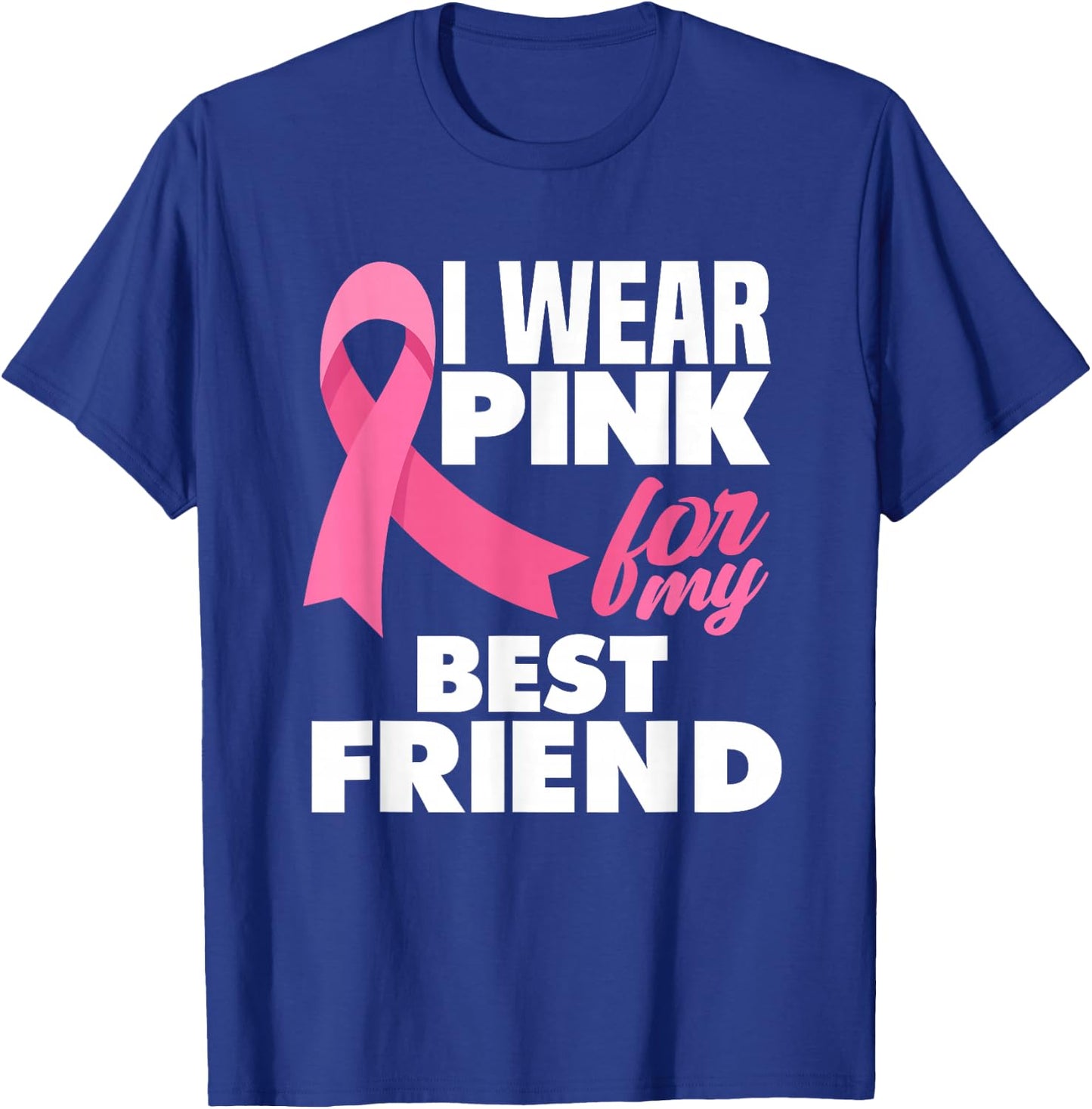 I Wear Pink For My Best Friend Breast Cancer Awareness T-Shirt - T-Shirt | Royal