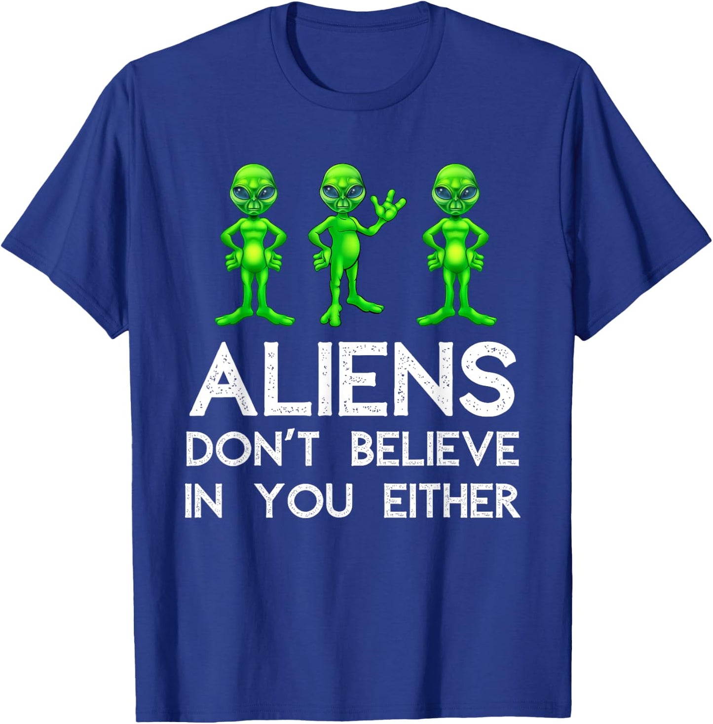 Aliens Don't Believe In You Either - Funny Space Lover & UFO T-Shirt - T-Shirt | Royal