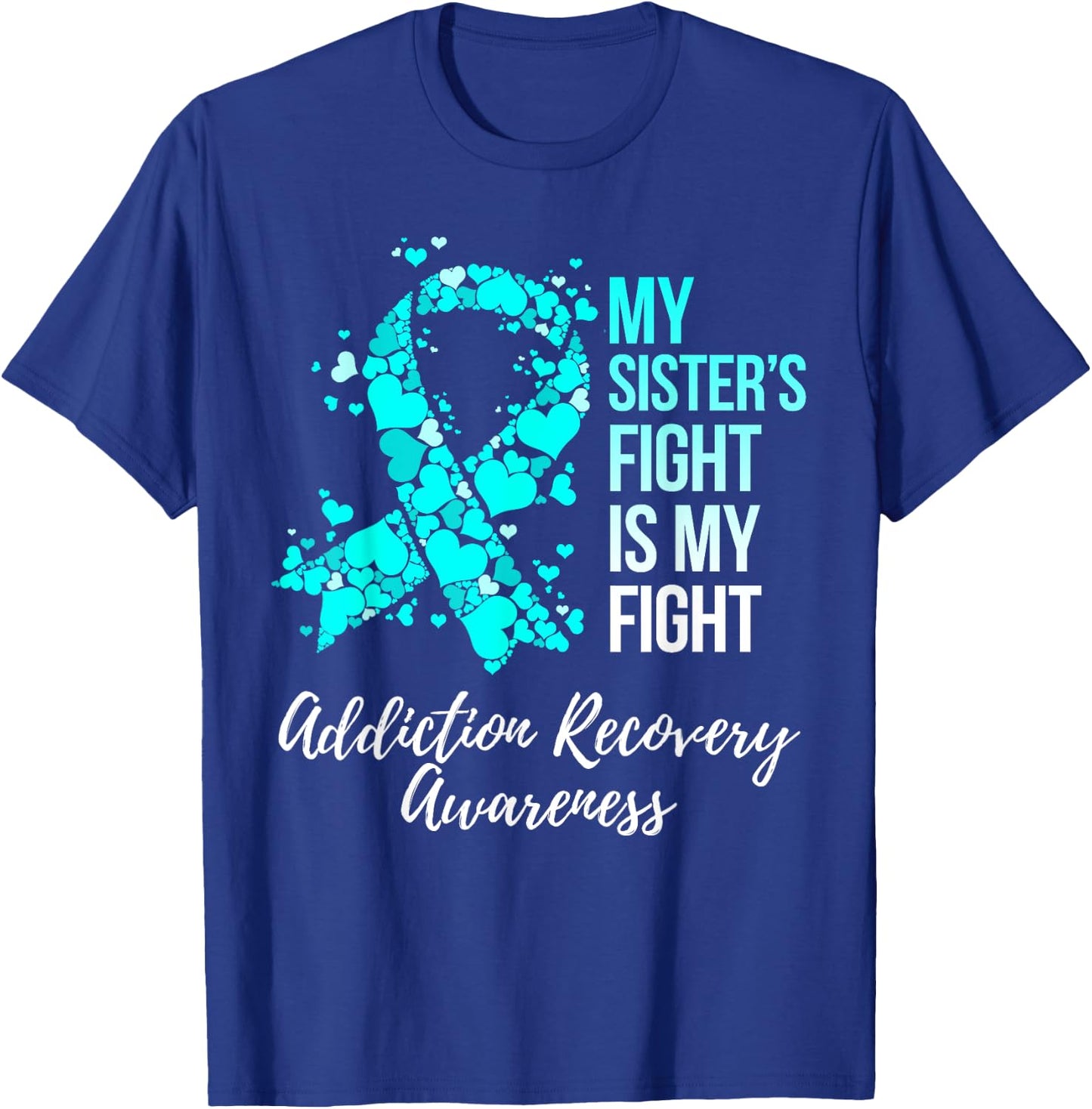 My Sister’s Fight Is My Fight Addiction Recovery Awareness T-Shirt - T-Shirt | Royal