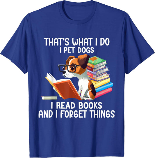 That's What I Do I Pet Dogs I Read Books And I Forget Things T-Shirt - T-Shirt | Royal